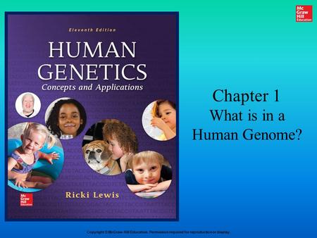 Copyright © McGraw-Hill Education. Permission required for reproduction or display. Chapter 1 What is in a Human Genome?