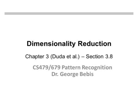 Dimensionality Reduction Chapter 3 (Duda et al.) – Section 3.8
