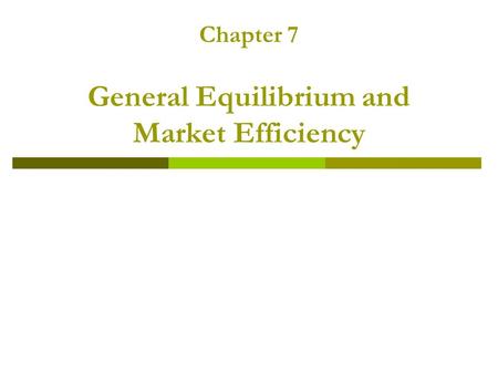 Chapter 7 General Equilibrium and Market Efficiency