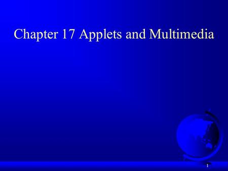 1 Chapter 17 Applets and Multimedia. 2 Motivations F When browsing the Web – you frequently see the graphical user interface –animation developed using.