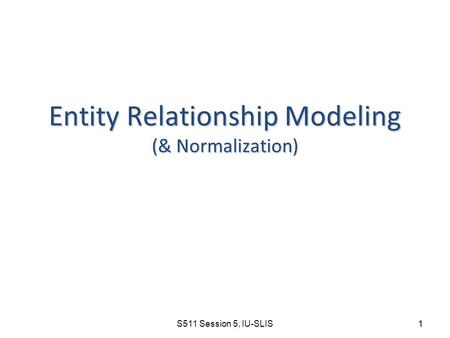Entity Relationship Modeling (& Normalization)