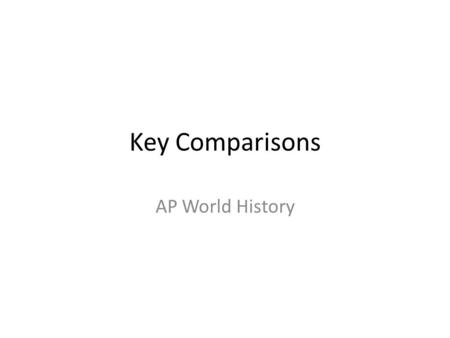 Key Comparisons AP World History.