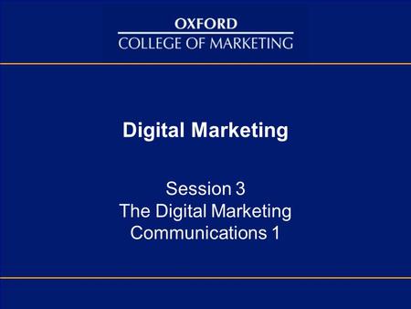 Session 3 The Digital Marketing Communications 1