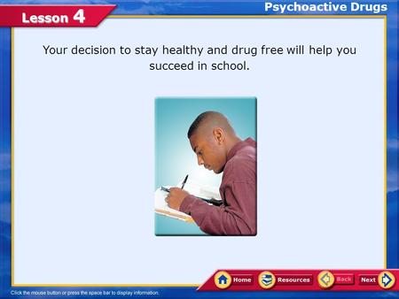 Psychoactive Drugs Your decision to stay healthy and drug free will help you succeed in school.