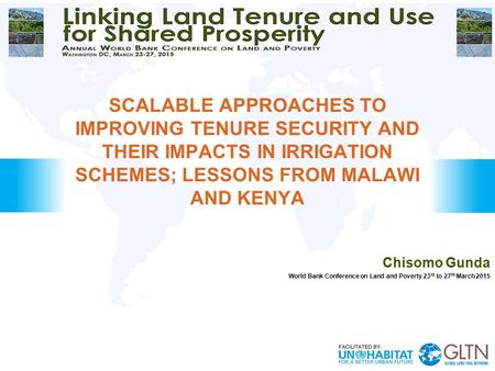 Chisomo Gunda World Bank Conference on Land and Poverty 23 rd to 27 th March 2015 SCALABLE APPROACHES TO IMPROVING TENURE SECURITY AND THEIR IMPACTS IN.