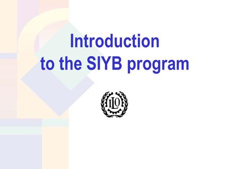 Introduction to the SIYB program. What is SIYB? Objectives Target groups Portfolio Local service providers Curriculum Learning materials Service delivery.