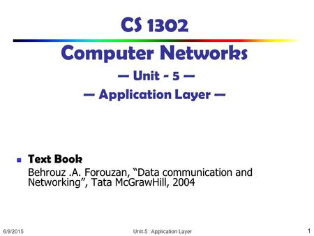 CS 1302 Computer Networks — Unit - 5 — — Application Layer —