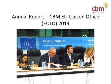 Annual Report – CBM EU Liaison Office (EULO) 2014.