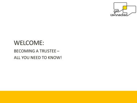 WELCOME: BECOMING A TRUSTEE – ALL YOU NEED TO KNOW!