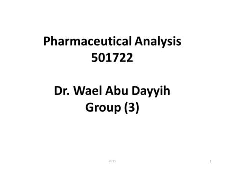 Pharmaceutical Analysis 501722 Dr. Wael Abu Dayyih Group (3) 20111.