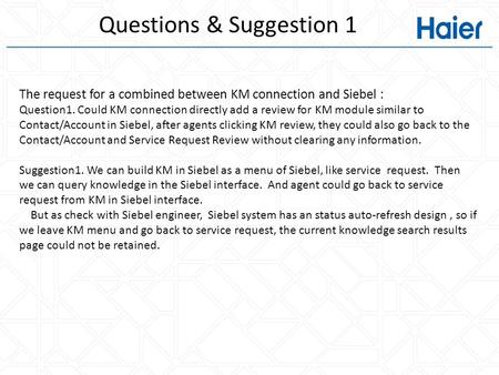 Questions & Suggestion 1 The request for a combined between KM connection and Siebel : Question1. Could KM connection directly add a review for KM module.
