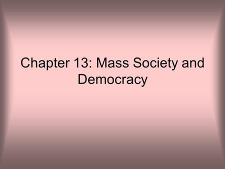 Chapter 13: Mass Society and Democracy