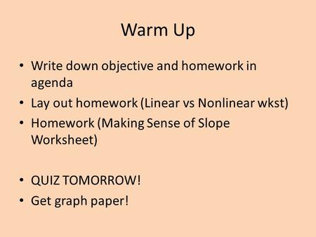 Warm Up Write down objective and homework in agenda