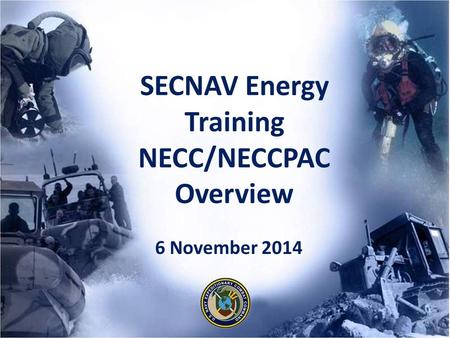 SECNAV Energy Training NECC/NECCPAC Overview 6 November 2014.