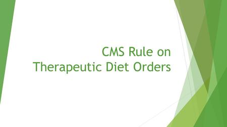 CMS Rule on Therapeutic Diet Orders.  Centers for Medicare and Medicaid Services (CMS) final rule allows RDNs privilege to:  Order patient diets without.