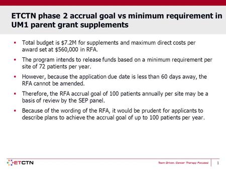 1 ETCTN phase 2 accrual goal vs minimum requirement in UM1 parent grant supplements  Total budget is $7.2M for supplements and maximum direct costs per.
