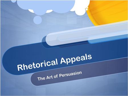 Rhetorical Appeals The Art of Persuasion. What is rhetoric? The art of effective or persuasive speaking or writing.