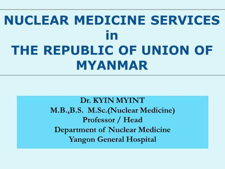 NUCLEAR MEDICINE SERVICES in THE REPUBLIC OF UNION OF MYANMAR