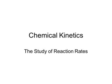 Chemical Kinetics The Study of Reaction Rates. Why Such a Vast Difference in Reaction Rates? Reaction speeds can range from the very slow (rotting of.