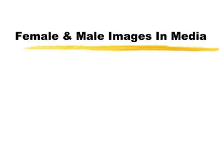 Female & Male Images In Media Are media portrayals as harmful to men as to women?