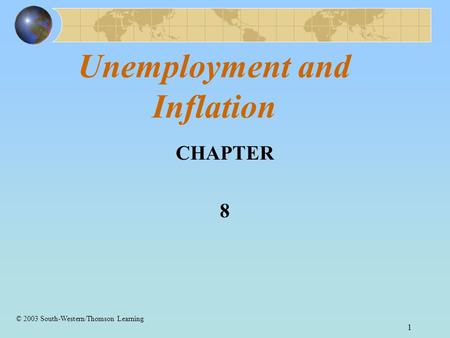 1 Unemployment and Inflation CHAPTER 8 © 2003 South-Western/Thomson Learning.