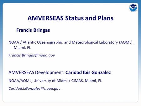 AMVERSEAS Status and Plans Francis Bringas NOAA / Atlantic Oceanographic and Meteorological Laboratory (AOML), Miami, FL AMVERSEAS.