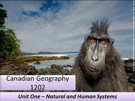 Canadian Geography 1202 Unit One – Natural and Human Systems.