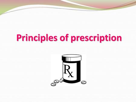 Principles of prescription.  The proper prescription consists of the superscription, the inscription, the subscription and the signa  Other necessary.