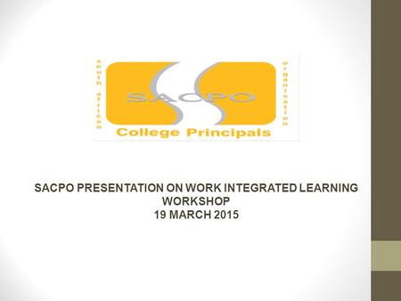 SACPO PRESENTATION ON WORK INTEGRATED LEARNING WORKSHOP 19 MARCH 2015.