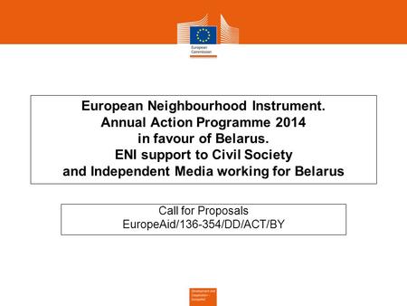 European Neighbourhood Instrument. Annual Action Programme 2014 in favour of Belarus. ENI support to Civil Society and Independent Media working for Belarus.