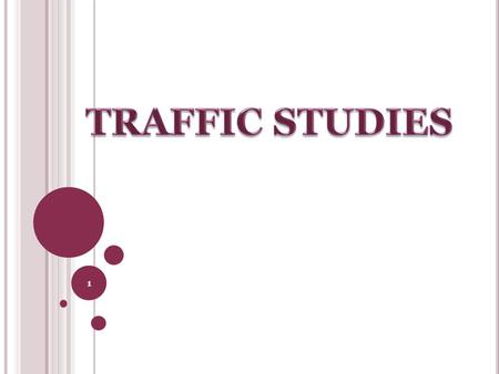 1. Carried out to analyse traffic characteristics. Help in deciding geometric design features and traffic control. Traffic surveys for collecting data.