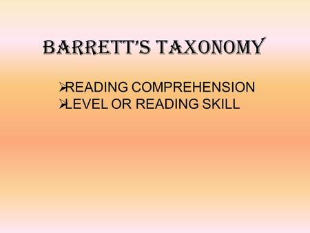BARRETT’S TAXONOMY READING COMPREHENSION LEVEL OR READING SKILL.