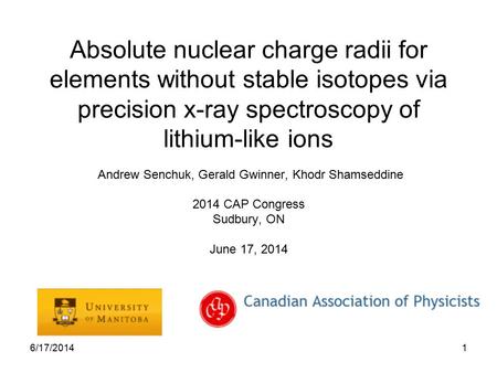 6/17/20141 Absolute nuclear charge radii for elements without stable isotopes via precision x-ray spectroscopy of lithium-like ions Andrew Senchuk, Gerald.