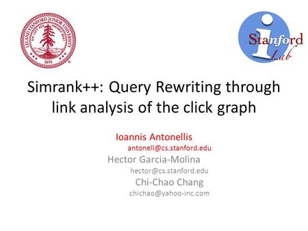 Simrank++: Query Rewriting through link analysis of the click graph Ioannis Antonellis Hector Garcia-Molina