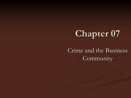 Chapter 07 Crime and the Business Community. Elements of a Crime “Actus Reus”—Wrongful behavior (guilty act) “Actus Reus”—Wrongful behavior (guilty act)