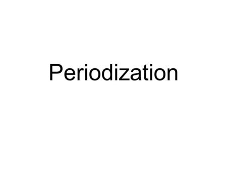 Periodization.