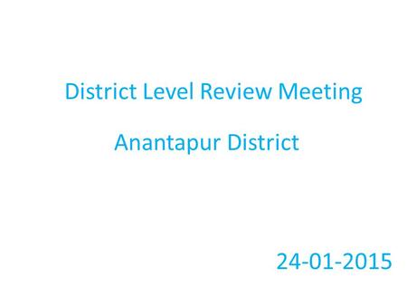 District Level Review Meeting Anantapur District 24-01-2015.