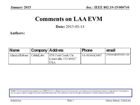 Doc.: IEEE 802.19-15/0007r0 SubmissionAlireza Babaei, CableLabsSlide 1 Comments on LAA EVM Notice: This document has been prepared to assist IEEE 802.19.