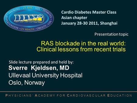 P H Y S I C I A N S ’ A C A D E M Y F O R C A R D I O V A S C U L A R E D U C A T I O N RAS blockade in the real world: Clinical lessons from recent trials.