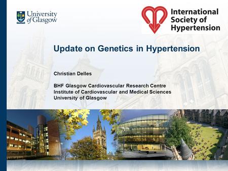 Update on Genetics in Hypertension Christian Delles BHF Glasgow Cardiovascular Research Centre Institute of Cardiovascular and Medical Sciences University.