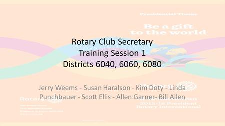 Rotary Club Secretary Training Session 1 Districts 6040, 6060, 6080 Jerry Weems - Susan Haralson - Kim Doty - Linda Punchbauer - Scott Ellis - Allen Garner-