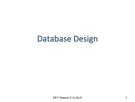 Database Design S511 Session 3, IU-SLIS.