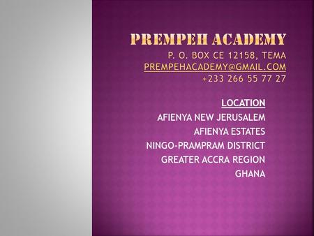 LOCATION AFIENYA NEW JERUSALEM AFIENYA ESTATES NINGO-PRAMPRAM DISTRICT GREATER ACCRA REGION GHANA.
