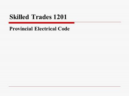 Skilled Trades 1201 Provincial Electrical Code. Electrical Code Wire Size The diameter of the wire determines the amount of current that can safely flow.