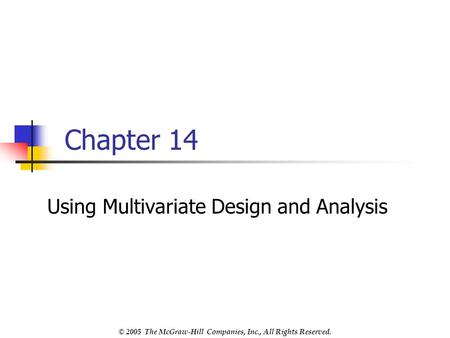 © 2005 The McGraw-Hill Companies, Inc., All Rights Reserved. Chapter 14 Using Multivariate Design and Analysis.