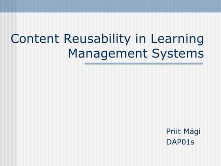 Content Reusability in Learning Management Systems Priit Mägi DAP01s.