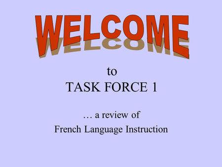 To TASK FORCE 1 … a review of French Language Instruction.