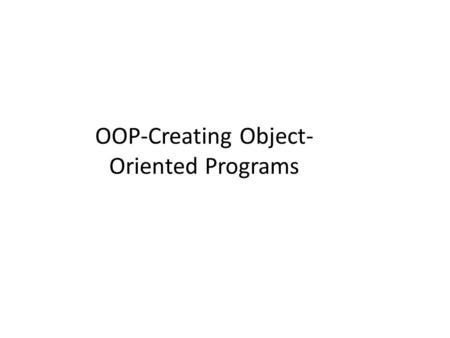OOP-Creating Object-Oriented Programs