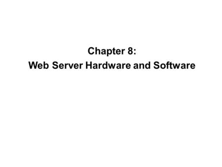 Chapter 8: Web Server Hardware and Software. Electronic Commerce, Seventh Annual Edition2 Web Server Basics The main job of a Web server computer is to.