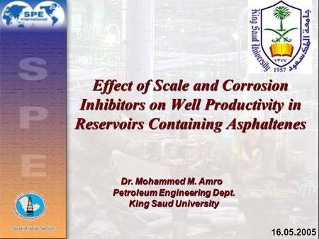Dr. Mohammed M. Amro Petroleum Engineering Dept. King Saud University Effect of Scale and Corrosion Inhibitors on Well Productivity in Reservoirs Containing.